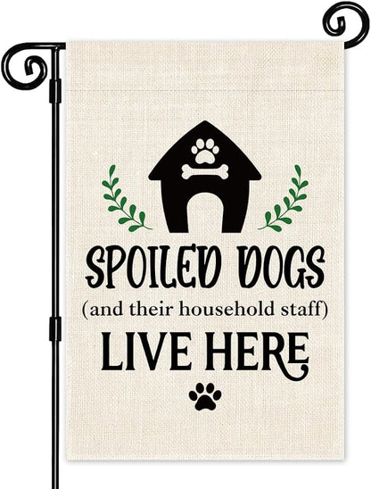 Spoiled Dogs and Their Household Staff Live Here Garden Flag, Double Sided Yard by Unknown